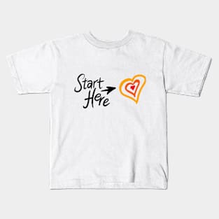 Start here with your heart Kids T-Shirt